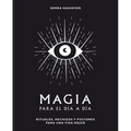 Magia Para El Día a Día: Rituales, Hechizos Y Pociones Para Una Vida Mejor - Hardcover