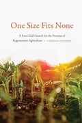 One Size Fits None: A Farm Girl's Search for the Promise of Regenerative Agriculture - Paperback