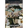 Bella Vita: Can Living in the Moment Lead to a Beautiful Life? - Paperback