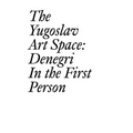 The Yugoslav Art Space: Denegri in the First Person - Paperback