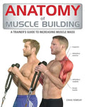 Anatomy of Muscle Building: A Trainer's Guide to Increasing Muscle Mass - Paperback