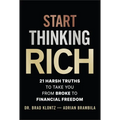 Start Thinking Rich: 21 Harsh Truths to Take You from Broke to Financial Freedom - Hardcover