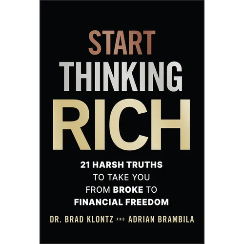 Start Thinking Rich: 21 Harsh Truths to Take You from Broke to Financial Freedom - Hardcover