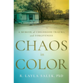 Chaos in Color: A Memoir of Childhood Trauma and Forgiveness - Paperback