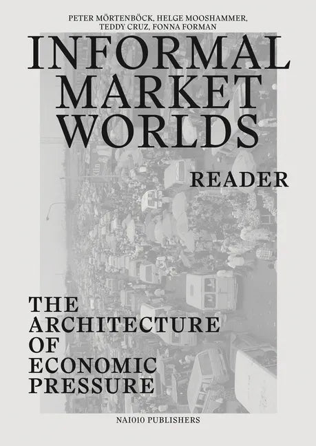 Informal Market Worlds: Reader: The Architecture of Economic Pressure - Paperback