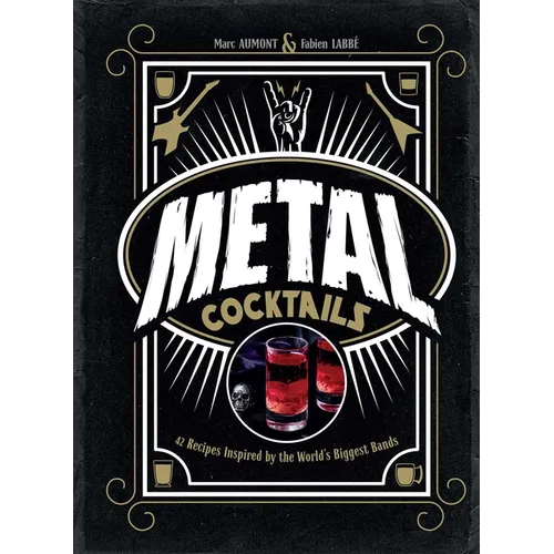 Metal Cocktails: 42 Recipes Inspired by the World's Biggest Bands - Hardcover