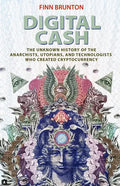 Digital Cash: The Unknown History of the Anarchists, Utopians, and Technologists Who Created Cryptocurrency - Paperback