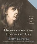 Drawing on the Dominant Eye: Decoding the Way We Perceive, Create, and Learn - Hardcover