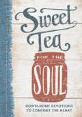 Sweet Tea for the Soul: Down-Home Devotions to Comfort the Heart - Hardcover
