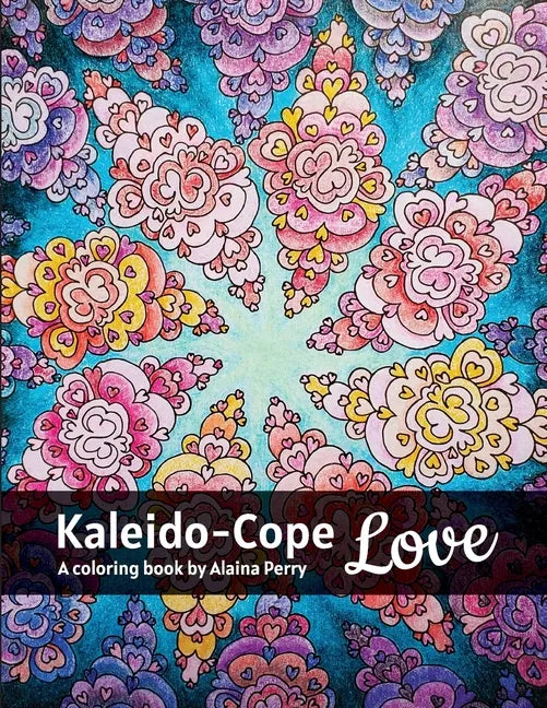 Kaleido-Cope Love: A Coloring Book by Alaina Perry - Paperback