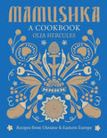 Mamushka: Recipes from Ukraine and Eastern Europe - Hardcover