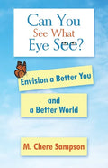 Can You See What Eye See?: Envision a Better You and a Better World - Paperback
