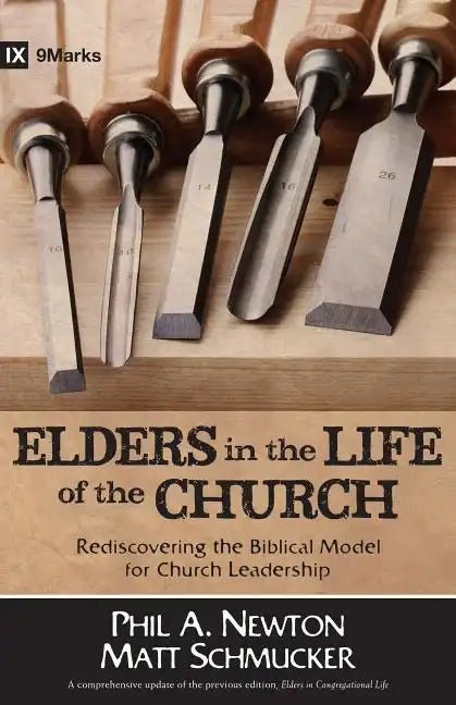 Elders in the Life of the Church: Rediscovering the Biblical Model for Church Leadership - Paperback