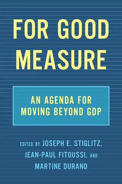 For Good Measure: An Agenda for Moving Beyond Gdp - Hardcover
