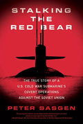 Stalking the Red Bear: The True Story of a U.S. Cold War Submarine's Covert Operations Against the Soviet Union - Paperback