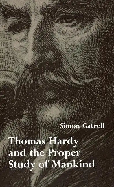 Thomas Hardy and the Proper Study of Mankind - Hardcover
