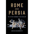 Rome and Persia: The Seven Hundred Year Rivalry - Hardcover