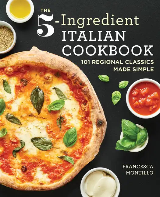 The 5-Ingredient Italian Cookbook: 101 Regional Classics Made Simple - Paperback