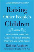 Raising Other People's Children: What Foster Parenting Taught Me about Bringing Together a Blended Family - Paperback