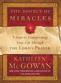 The Source of Miracles: 7 Steps to Transforming Your Life Through the Lord's Prayer - Paperback