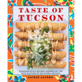 Taste of Tucson: Sonoran-Style Recipes Inspired by the Rich Culture of Southern Arizona - Paperback