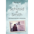 A Schizoid at Smith: How Overparenting Leads to Underachieving - Paperback