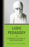 Ludic Pedagogy: A Seriously Fun Way to Teach and Learn - Hardcover