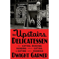 The Upstairs Delicatessen: On Eating, Reading, Reading about Eating, and Eating While Reading - Hardcover