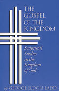 The Gospel of the Kingdom: Scriptural Studies in the Kingdom of God - Paperback