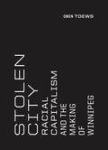 Stolen City: Racial Capitalism and the Making of Winnipeg - Paperback