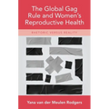 The Global Gag Rule and Women's Reproductive Health: Rhetoric Versus Reality - Hardcover
