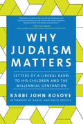 Why Judaism Matters: Letters of a Liberal Rabbi to His Children and the Millennial Generation - Hardcover