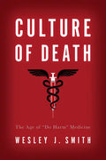 Culture of Death: The Age of "Do Harm" Medicine - Paperback
