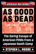 As Good as Dead: The Daring Escape of American POWs from a Japanese Death Camp - Paperback