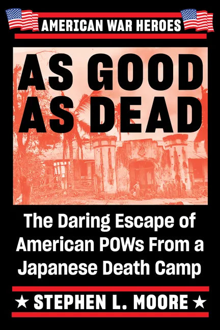 As Good as Dead: The Daring Escape of American POWs from a Japanese Death Camp - Paperback