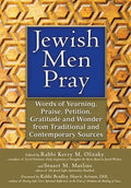 Jewish Men Pray: Words of Yearning, Praise, Petition, Gratitude and Wonder from Traditional and Contemporary Sources - Paperback