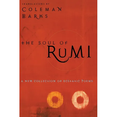 The Soul of Rumi: A New Collection of Ecstatic Poems - Paperback
