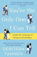 You're the Only One I Can Tell: Inside the Language of Women's Friendships - Paperback