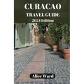 Cura軋o Travel Guide 2024: Cura軋o's Hidden Gems: Off-the-Beaten-Path Escapes - Paperback