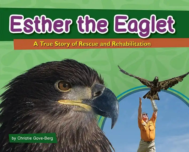 Esther the Eaglet: A True Story of Rescue and Rehabilitation - Hardcover
