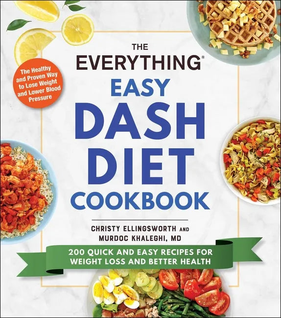 The Everything Easy Dash Diet Cookbook: 200 Quick and Easy Recipes for Weight Loss and Better Health - Paperback