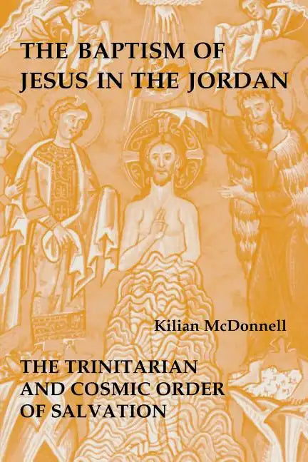 Baptism of Jesus in the Jordan: The Trinitarian and Cosmic Order of Salvation - Paperback