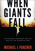 When Giants Fall: An Economic Roadmap for the End of the American Era - Hardcover