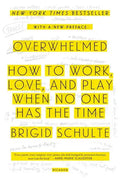 Overwhelmed: How to Work, Love, and Play When No One Has the Time - Paperback