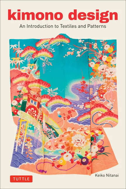Kimono Design: An Introduction to Textiles and Patterns - Paperback
