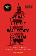 We Had a Little Real Estate Problem: The Unheralded Story of Native Americans & Comedy - Paperback