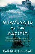 Graveyard of the Pacific: Shipwreck and Survival on America's Deadliest Waterway - Hardcover