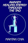 Awaken Healing Energy Through the Tao: The Taoist Secret of Circulating Internal Power - Paperback