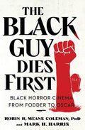 The Black Guy Dies First: Black Horror Cinema from Fodder to Oscar - Paperback