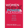 Women, Sex, Power, & Pleasure: Getting the Life (and Sex) You Want - Paperback